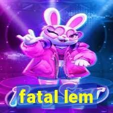 fatal lem